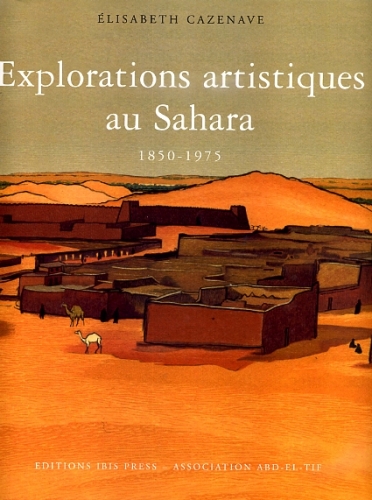 Explorations artistiques au Sahara 1850 - 1975